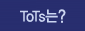 ToTs